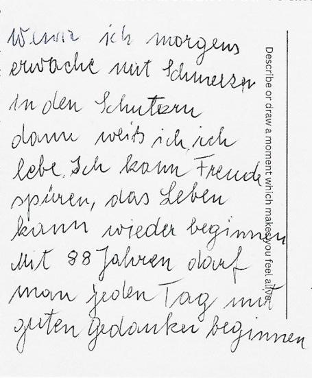 anonymous When I wake up in the morning with pain in my shoulders, I know I am alive. Aged 88, you can start every day with positive thoughts.