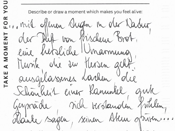 anonymous With open eyes in nature, the scent of fresh bread, a warm hug, music that touches the heart, laughter, the beauty of a ranunculus and more